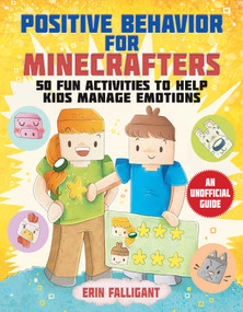 Positive Behavior for Minecrafters (50 Fun Activities to Help Kids Manage Emotions) by Erin Falligant, 9781510772519