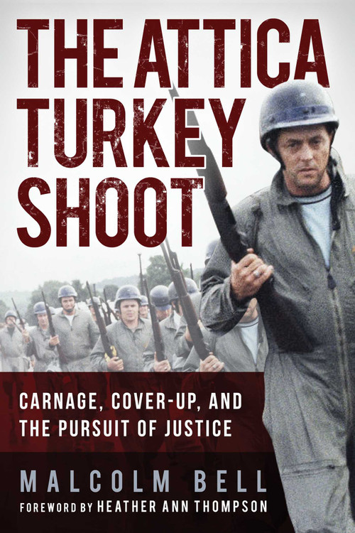 The Attica Turkey Shoot (Carnage, Cover-Up, and the Pursuit of Justice) - 9781510772564 by Malcolm Bell, Heather Ann Thompson, 9781510772564