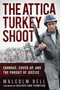 The Attica Turkey Shoot (Carnage, Cover-Up, and the Pursuit of Justice) - 9781510772564 by Malcolm Bell, Heather Ann Thompson, 9781510772564