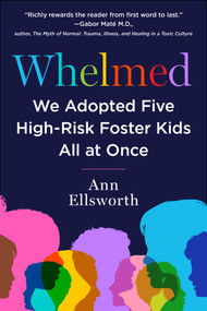 Whelmed (We Adopted Five High-Risk Foster Kids All At Once) - 9781510772618 by Ann Ellsworth, 9781510772618
