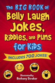 The Big Book of Belly Laugh Jokes, Riddles, and Puns for Kids (Includes 700 Jokes!) by Sky Pony Editors, Bethany Straker, 9781510772847