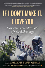 If I Don't Make It, I Love You (Survivors in the Aftermath of School Shootings) - 9781510772960 by Amye Archer, Loren Kleinman, 9781510772960