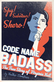 Code Name Badass (The True Story of Virginia Hall) - 9781534431881 by Heather Demetrios, 9781534431881