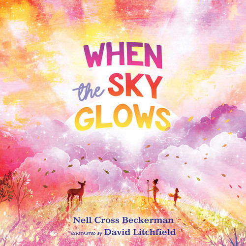 When the Sky Glows by Nell Cross Beckerman, David Litchfield, 9781534450394