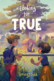 Looking for True by Tricia Springstubb, 9780823450992
