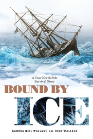 Bound by Ice (A True North Pole Survival Story) by Sandra Neil Wallace, Rich Wallace, 9781635928341