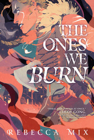 The Ones We Burn by Rebecca Mix, 9781534493513