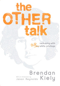 The Other Talk (Reckoning with Our White Privilege) - 9781534494053 by Brendan Kiely, Jason Reynolds, 9781534494053