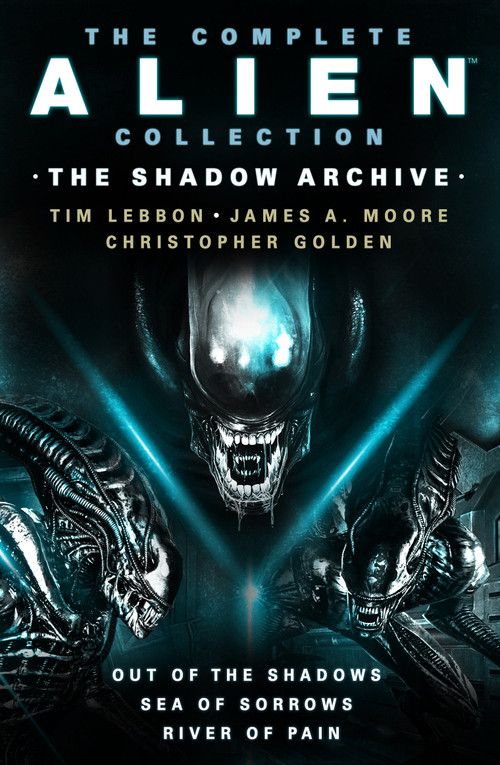 The Complete Alien Collection: The Shadow Archive (Out of the Shadows, Sea of Sorrows, River of Pain) by Tim Lebbon, James A. Moore, Christopher Golden, 9781803361161