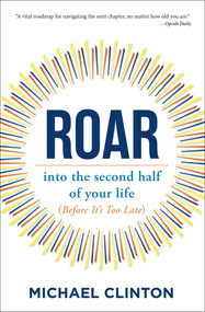 Roar (into the second half of your life (before it's too late)) - 9781582708140 by Michael Clinton, 9781582708140