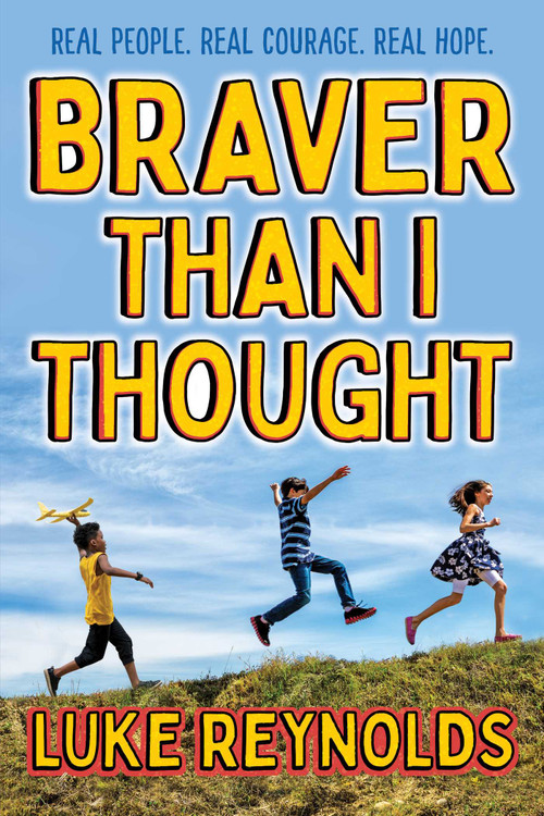 Braver than I Thought (Real People. Real Courage. Real Hope.) - 9781582708478 by Luke Reynolds, 9781582708478