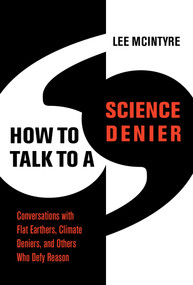 How to Talk to a Science Denier (Conversations with Flat Earthers, Climate Deniers, and Others Who Defy Reason) - 9780262545051 by Lee McIntyre, 9780262545051