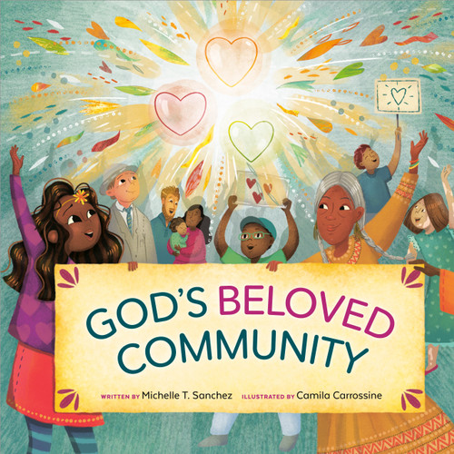 God's Beloved Community (A Picture Book) by Michelle T. Sanchez, Camila Carrossine, 9780593193884