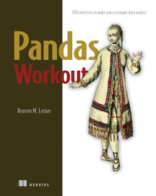 Pandas Workout (200 exercises to make you a stronger data analyst) by Reuven Lerner, 9781617299728