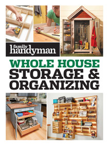 Family Handyman Whole House Storage & Organizing by Family Handyman, 9781621458043