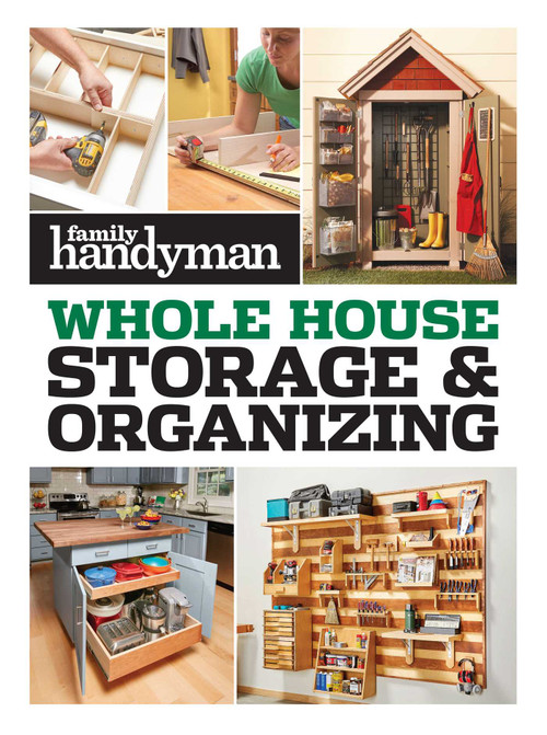 Family Handyman Whole House Storage & Organizing by Family Handyman, 9781621458043