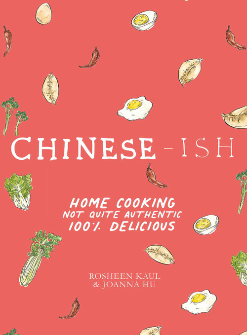 Chinese-ish (Home Cooking Not Quite Authentic, 100% Delicious) by Rosheen Kaul, Joanna Hu, Joanna Hu, Armelle Habib, 9781623717995