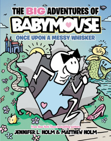 The BIG Adventures of Babymouse: Once Upon a Messy Whisker (Book 1) ((A Graphic Novel)) - 9780593430910 by Jennifer L. Holm, Matthew Holm, 9780593430910
