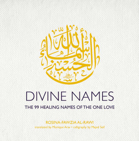 Divine Names (The 99 Healing Names of the One Love) - 9781623718138 by Rosina-Fawzia al-Rawi, Majed Seif, Monique Arav, 9781623718138