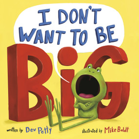 I Don't Want to Be Big - 9780593643617 by Dev Petty, Mike Boldt, 9780593643617