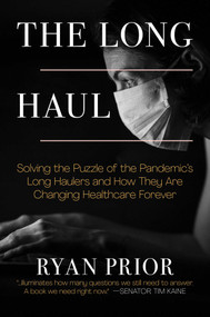 The Long Haul (Solving the Puzzle of the Pandemic's Long Haulers and How They Are Changing Healthcare Forever) by Ryan Prior, 9781637581414