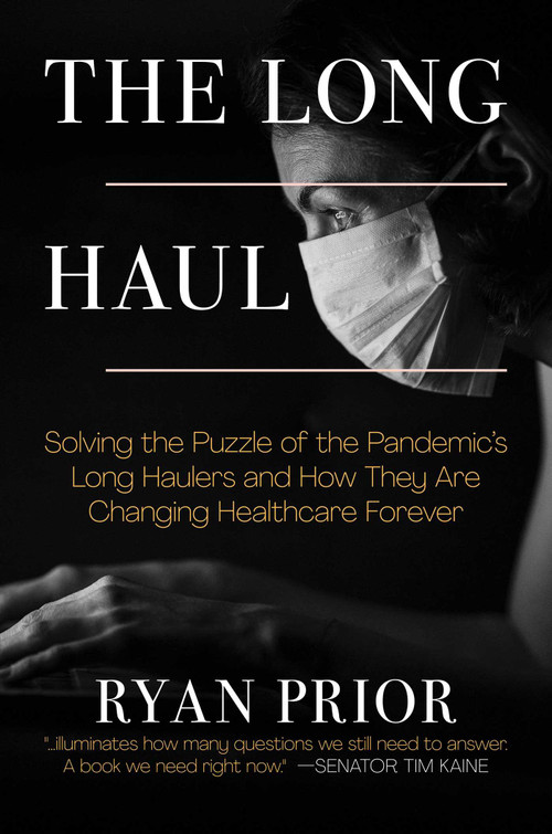 The Long Haul (Solving the Puzzle of the Pandemic's Long Haulers and How They Are Changing Healthcare Forever) by Ryan Prior, 9781637581414