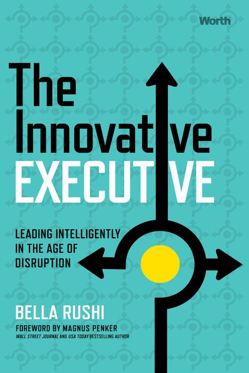The Innovative Executive (Leading Intelligently in the Age of Disruption) by Bella Rushi, Magnus Penker, 9781637630846