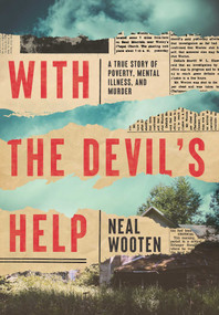 With the Devil's Help (A True Story of Poverty, Mental Illness, and Murder) by Neal Wooten, 9781639362400