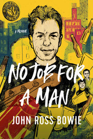 No Job for a Man (A Memoir) by John Ross Bowie, 9781639362462