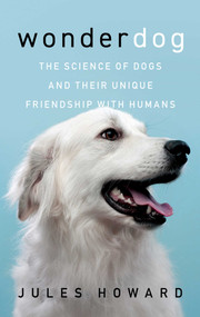 Wonderdog (The Science of Dogs and Their Unique Friendship with Humans) by Jules Howard, 9781639362622