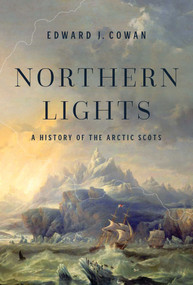 Northern Lights (A History of the Arctic Scots) by Edward J.  Cowan, 9781639362707