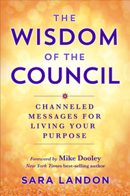 The Wisdom of The Council (Channeled Messages for Living Your Purpose) by Sara Landon, 9781401970451