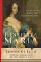 Henrietta Maria (The Warrior Queen Who Divided a Nation) by Leanda de Lisle, 9781639362806