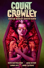 Count Crowley Volume 2: Amateur Midnight Monster Hunter by David Dastmalchian, Lukas Ketner, Lauren Affe, Frank Cvetkovic, 9781506721392