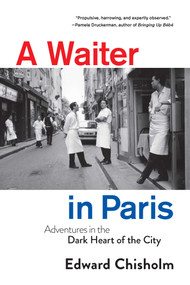 A Waiter in Paris (Adventures in the Dark Heart of the City) by Edward Chisholm, 9781639362837