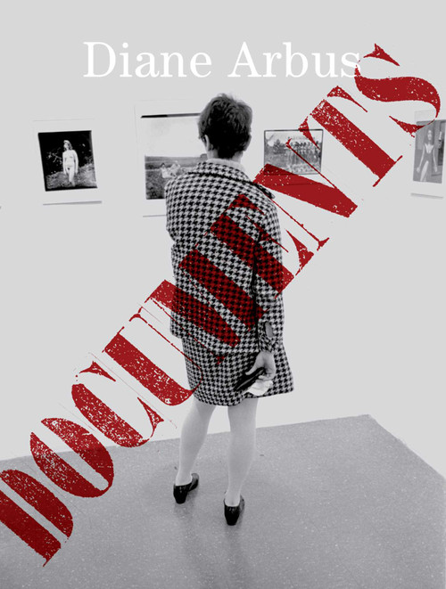 Diane Arbus Documents by Diane Arbus, Max Rosenberg, Lucas Zwirner, Jeffrey Fraenkel, 9781644230657
