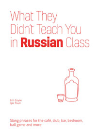 What They Didn't Teach You in Russian Class (Slang Phrases for the Cafe, Club, Bar, Bedroom, Ball Game and More) - 9781646043941 by Erin Coyne, Igor Fisun, 9781646043941