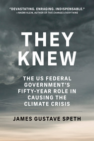 They Knew (The US Federal Government's Fifty-Year Role in Causing the Climate Crisis) - 9780262545099 by James Gustave Speth, Julia Olson, Philip Gregory, 9780262545099