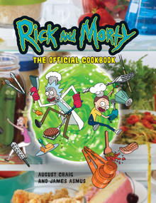 Rick and Morty: The Official Cookbook ((Rick & Morty Season 5, Rick and Morty gifts, Rick and Morty Pickle Rick)) by Insight Editions, August Craig, James Asmus, 9781647225230