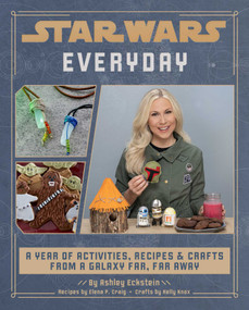 Star Wars Everyday (A Year of Activities, Recipes, and Crafts from a Galaxy Far, Far Away (Star Wars books for families, Star Wars party)) by Ashley Eckstein, Kelly Knox, Elena Craig, 9781647226244