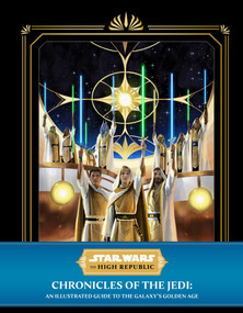 Star Wars: The High Republic: Chronicles of the Jedi (An Illustrated Guide to the Galaxy's Golden Age) by Cole Horton, 9781647226442