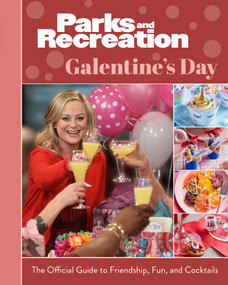 Parks and Recreation: Galentine's Day (The Official Guide to Friendship, Fun, and Cocktails) by Insight Editions, 9781647226862