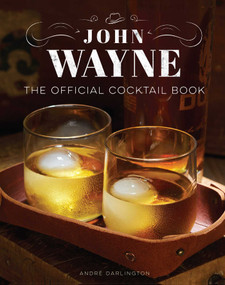 John Wayne: The Official Cocktail Book by André Darlington, 9781647226886