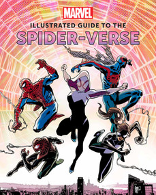 Marvel: Illustrated Guide to the Spider-Verse ((Spider-Man Art Book, Spider-Man Miles Morales, Spider-Man Alternate Timelines)) by Marc Sumerak, 9781647227968