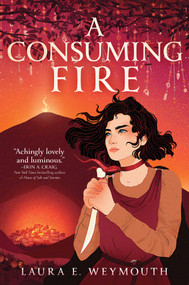 A Consuming Fire by Laura E. Weymouth, 9781665902700
