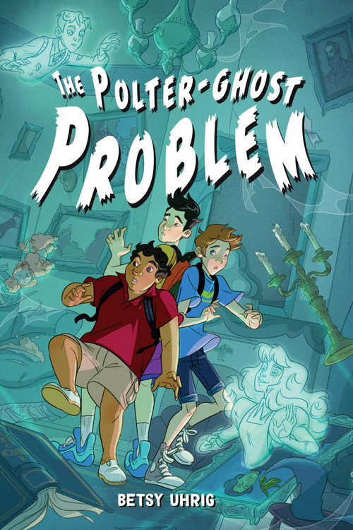 The Polter-Ghost Problem by Betsy Uhrig, 9781665916103