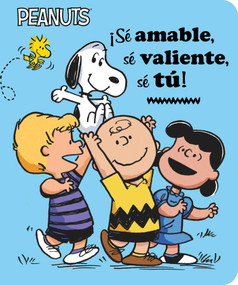¡Sé amable, sé valiente, sé tú! (Be Kind, Be Brave, Be You!) (Spanish Edition) by Charles  M. Schulz, Elizabeth Dennis Barton, Alexis Romay, Scott Jeralds, 9781665919616