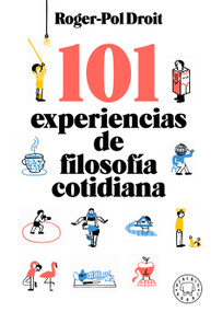 101 experiencias de filosofía cotidiana / Astonish Yourself: 101 Experiments In the Philosophy of Everyday Life (Spanish Edition) by Roger-Pol Droit, 9788418733260