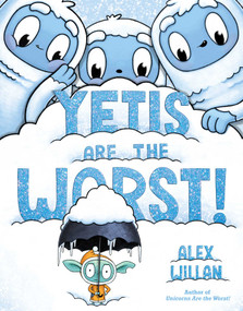 Yetis Are the Worst! by Alex Willan, Alex Willan, 9781665921770