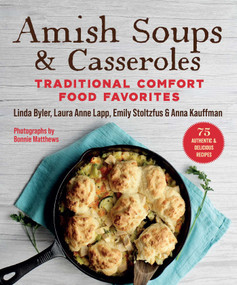 Amish Soups & Casseroles (Traditional Comfort Food Favorites) by Byler Linda, Laura Anne Lapp, Anna Kauffman, Emily Stoltzfus, Bonnie Matthews, 9781680998412